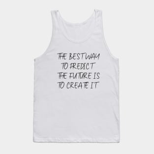 The best way to predict the future is to create it, Inspirational Affirmation Apparel, Tank Top